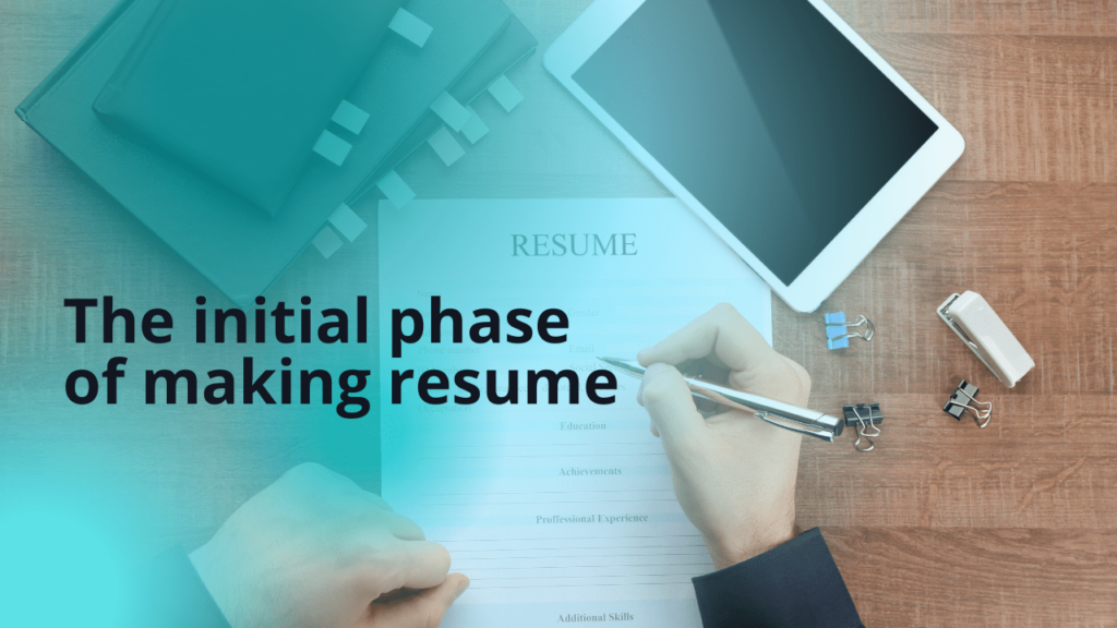 The initial phase of making resume